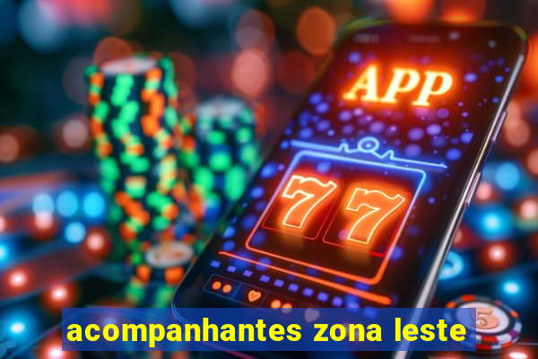 acompanhantes zona leste